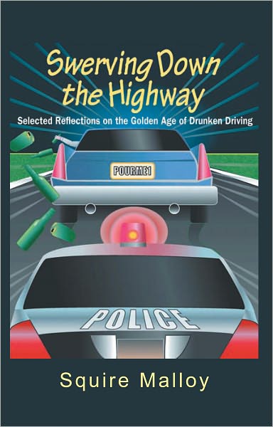 Swerving Down The Highway: Selected Reflections on the Golden Age of Drunken Driving