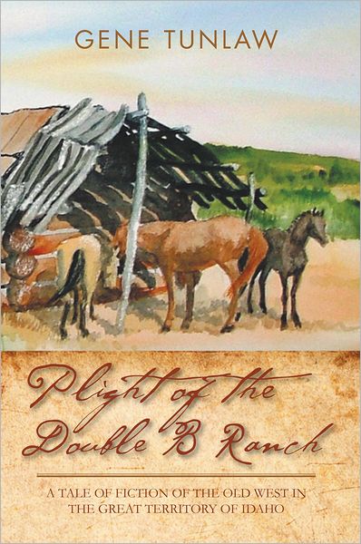 PLIGHT OF THE DOUBLE B RANCH: A TALE OF FICTION OF THE OLD WEST IN THE GREAT TERRITORY OF IDAHO