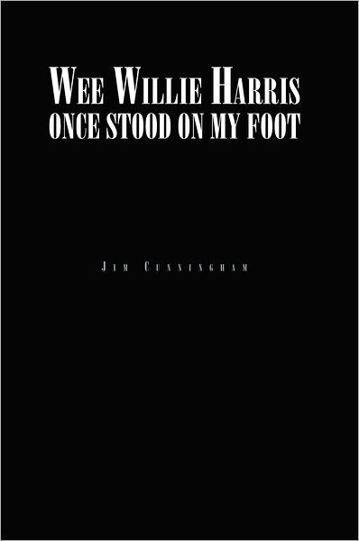 Wee Willie Harris Once Stood On My Foot
