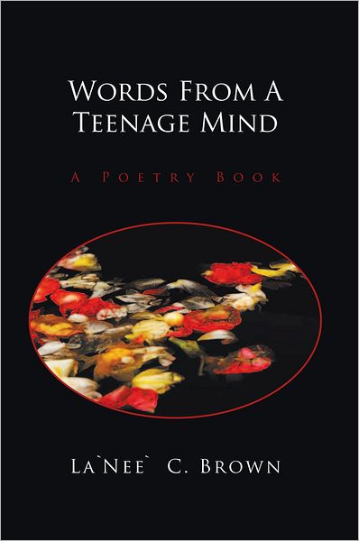 Words From A Teenage Mind: A Poetry Book