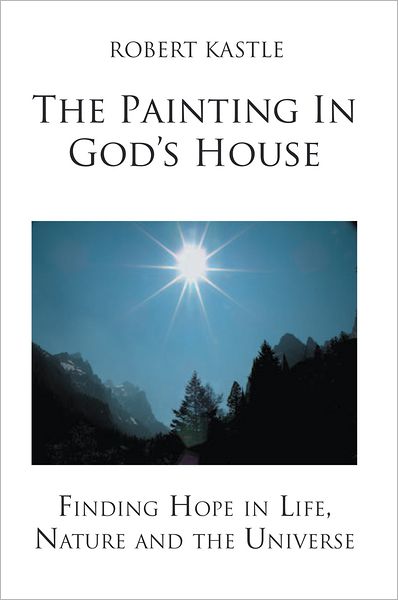 The Painting In God's House: Finding Hope in Life, Nature and the Universe
