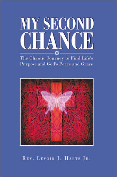 My Second Chance: The Chaotic Journey to Find Life's Purpose and God's Peace and Grace
