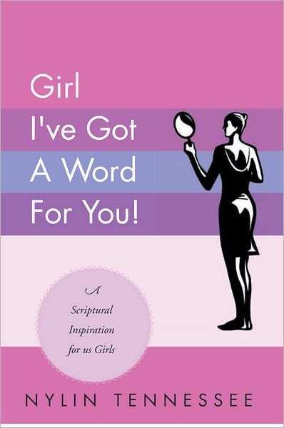 Girl I've Got A Word For You!: A Scriptural Inspiration for us Girls