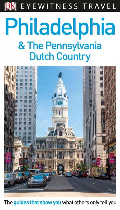 DK Eyewitness Travel Guide: Philadelphia & the Pennsylvania Dutch Country