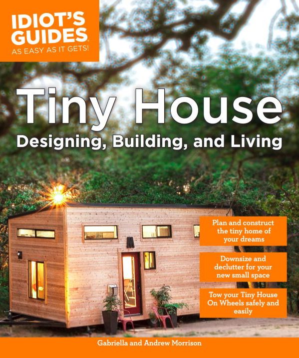 Idiot's Guides: Tiny House Designing, Building, & Living