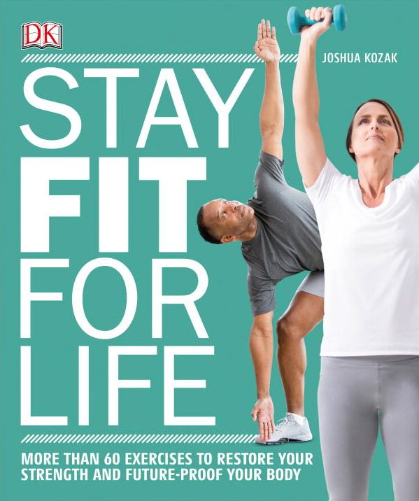 Stay Fit for Life: More than 60 Exercises to Restore Your Strength and Future-Proof Your Body