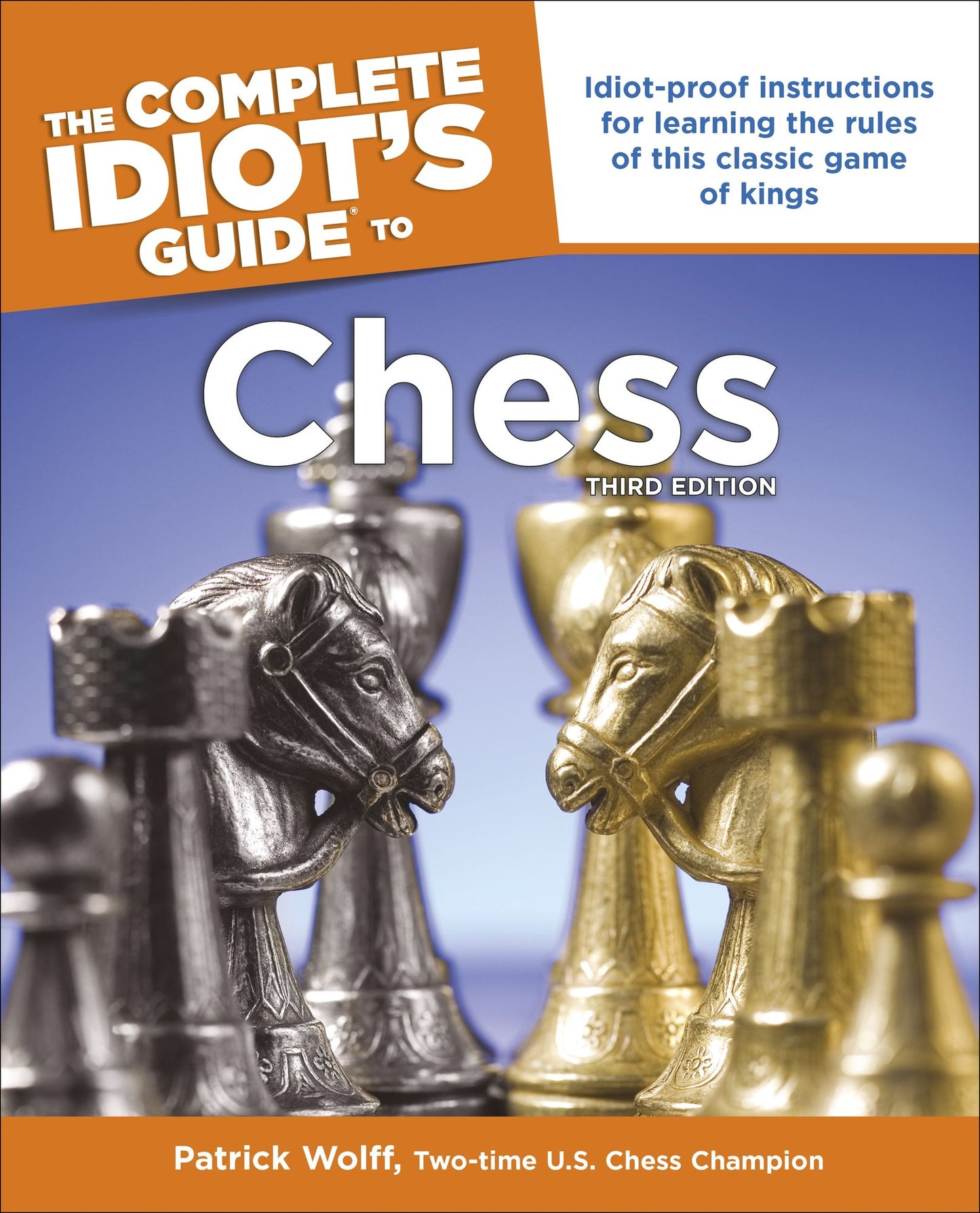 Idiot's Guides: Chess, 3rd Edition: Idiot-Proof Instructions for Learning the Rules of This Classic Game of Kings