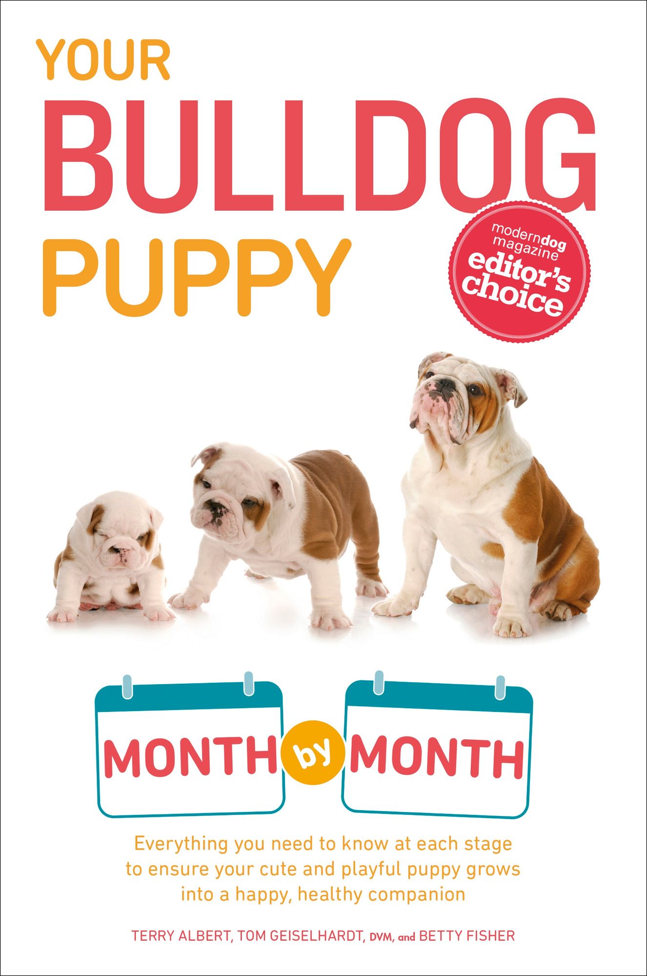 Your Bulldog Puppy Month by Month: Everything You Need to Know at Each Stage to Ensure Your Cute and Playful Puppy Grows into a Happy, Healthy Companion