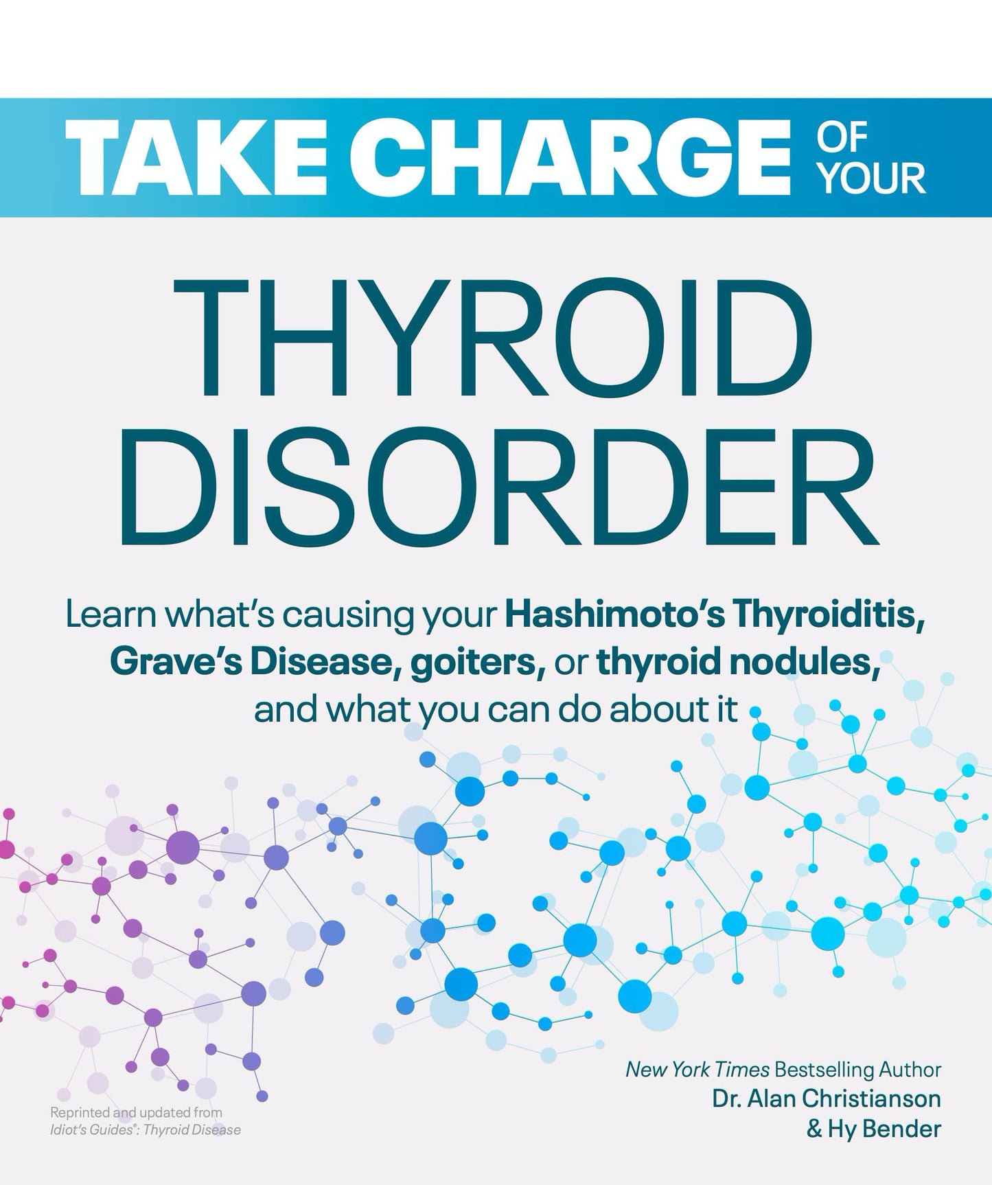 Take Charge of Your Thyroid Disorder: Learn What's Causing Your Hashimoto's Thyroiditis, Grave's Disease, Goiters, or