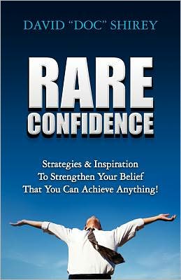 Rare Confidence: Strategies and Inspiration to Strengthen Your Belief That You Can Achieve Anything!