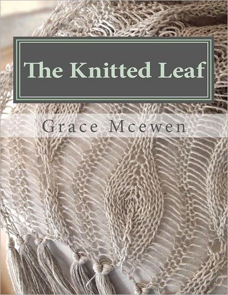 The Knitted Leaf: Hand Knitting Stitch Designs and Stitch Dictionary for Leaf Lovers