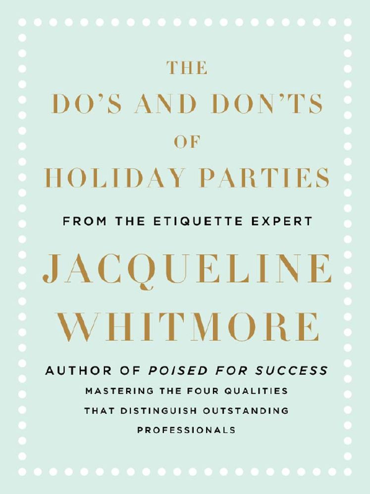 The Do's and Don'ts of Holiday Parties: From International Etiquette Expert Jacqueline Whitmore