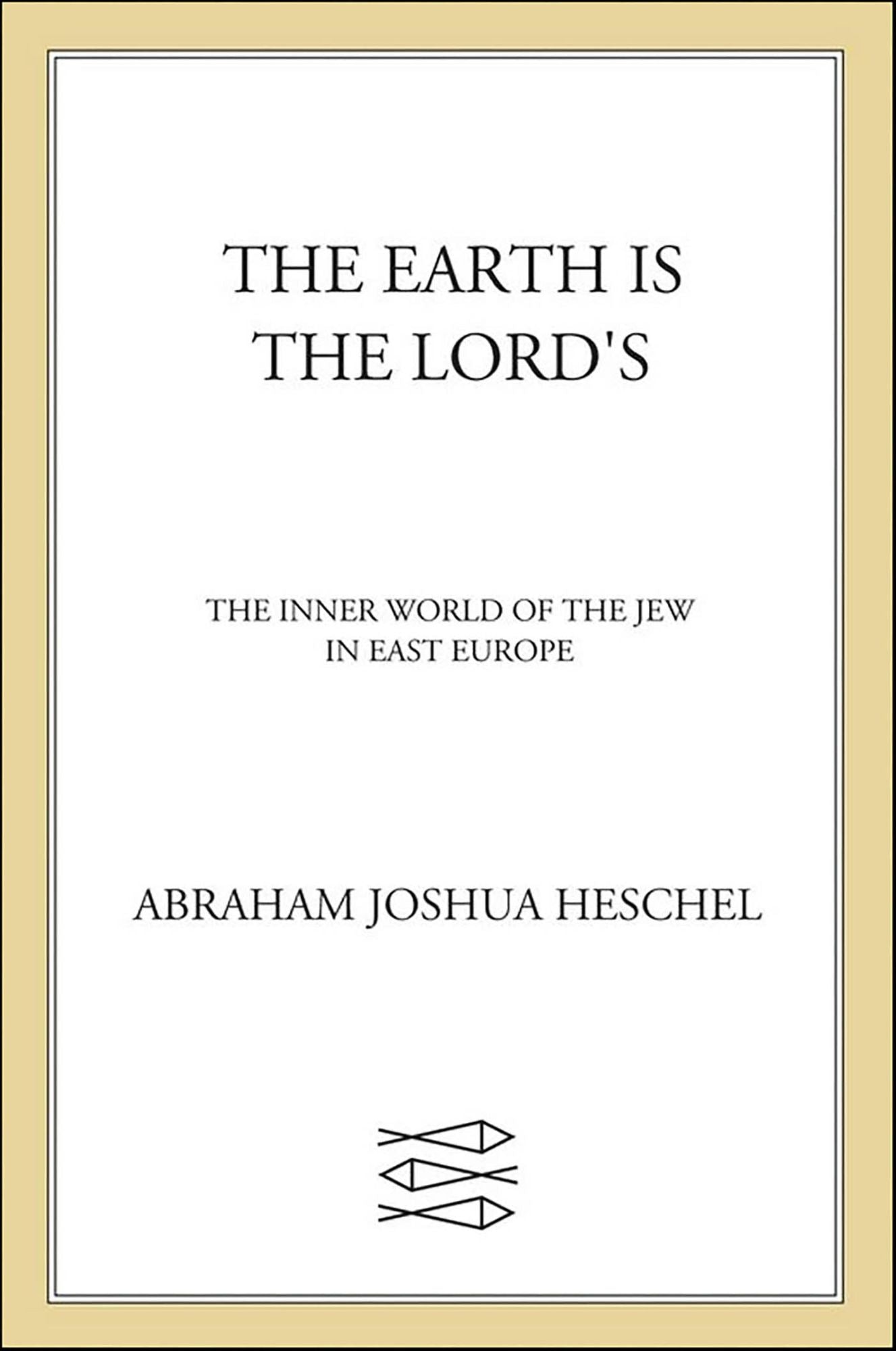 The Earth Is the Lord's: The Inner World of the Jew in East Europe