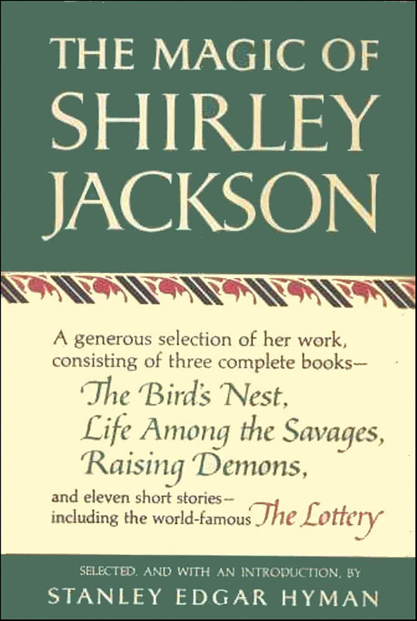 The Magic of Shirley Jackson: The Bird's Nest, Life Among the Savages, Raising Demons, and Eleven Short Stories, including The Lottery