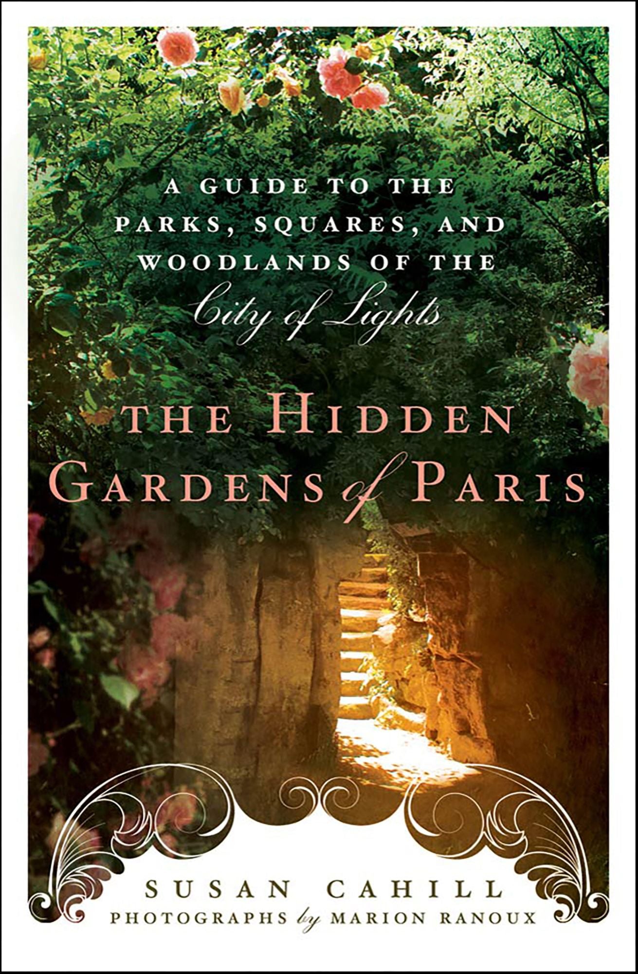 Hidden Gardens of Paris: A Guide to the Parks, Squares, and Woodlands of the City of Light