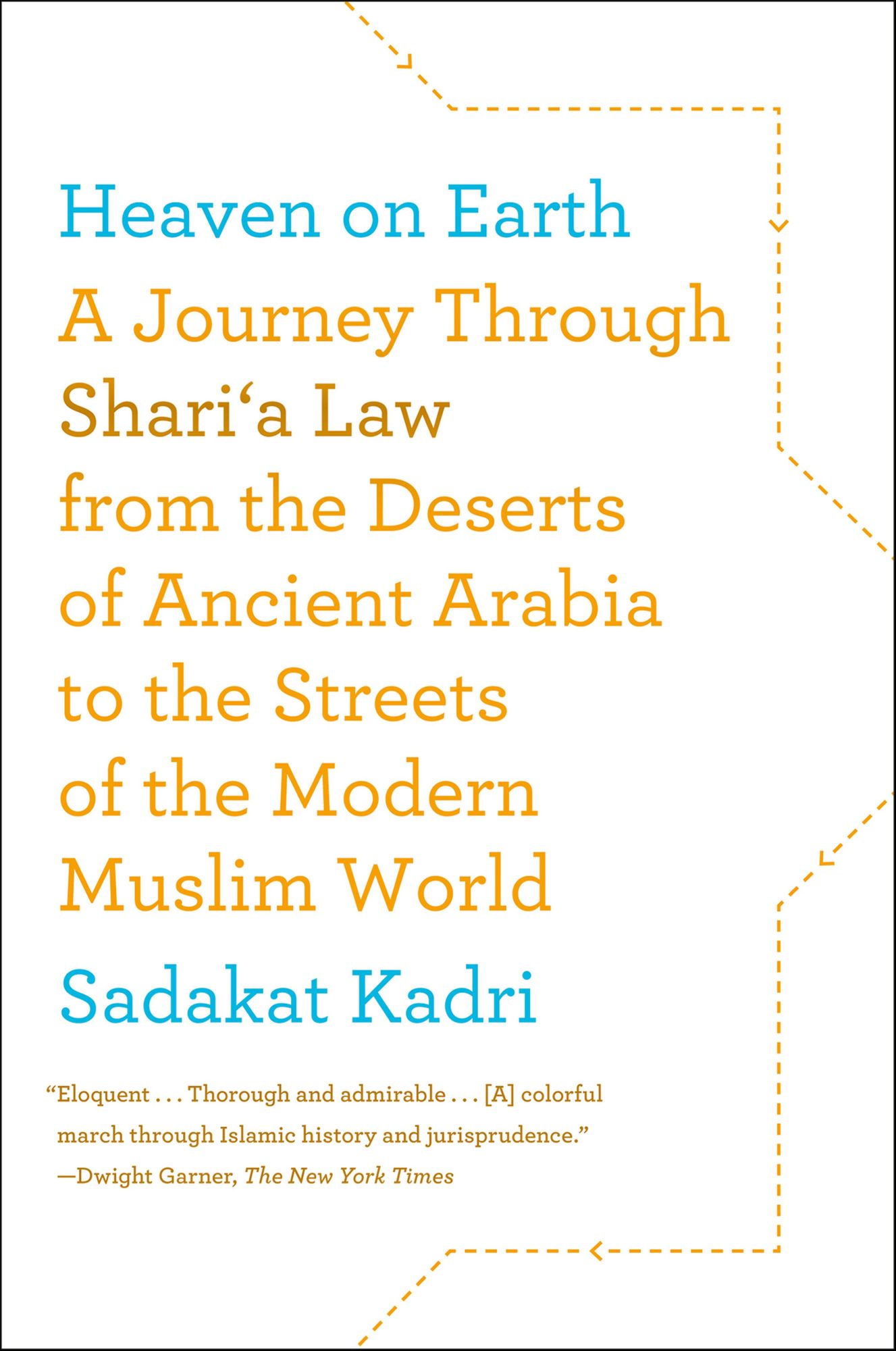 Heaven on Earth: A Journey Through Shari'a Law from the Deserts of Ancient Arabia to the Streets of the Modern Muslim World
