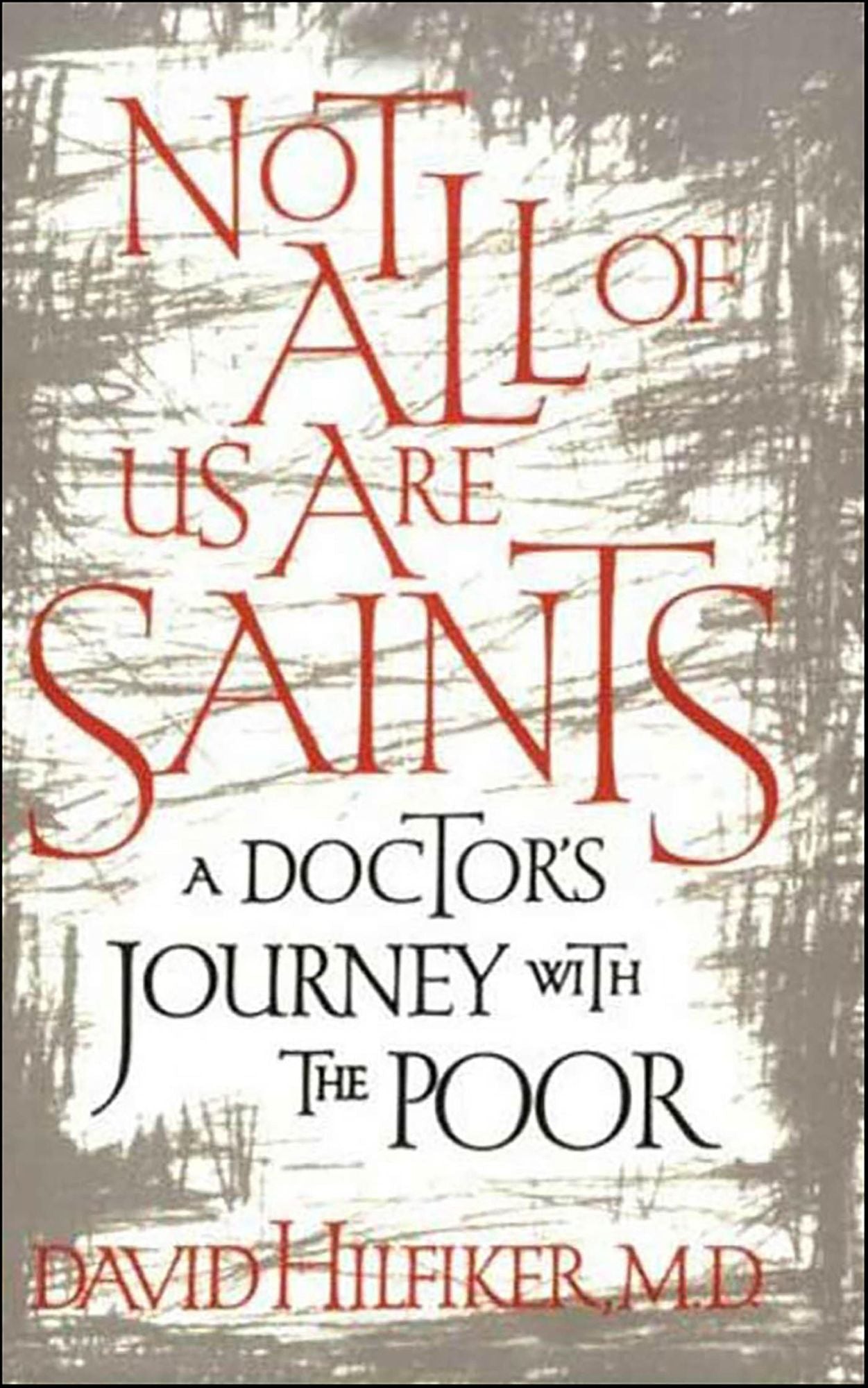 Not All of Us Are Saints: A Doctor's Journey With the Poor