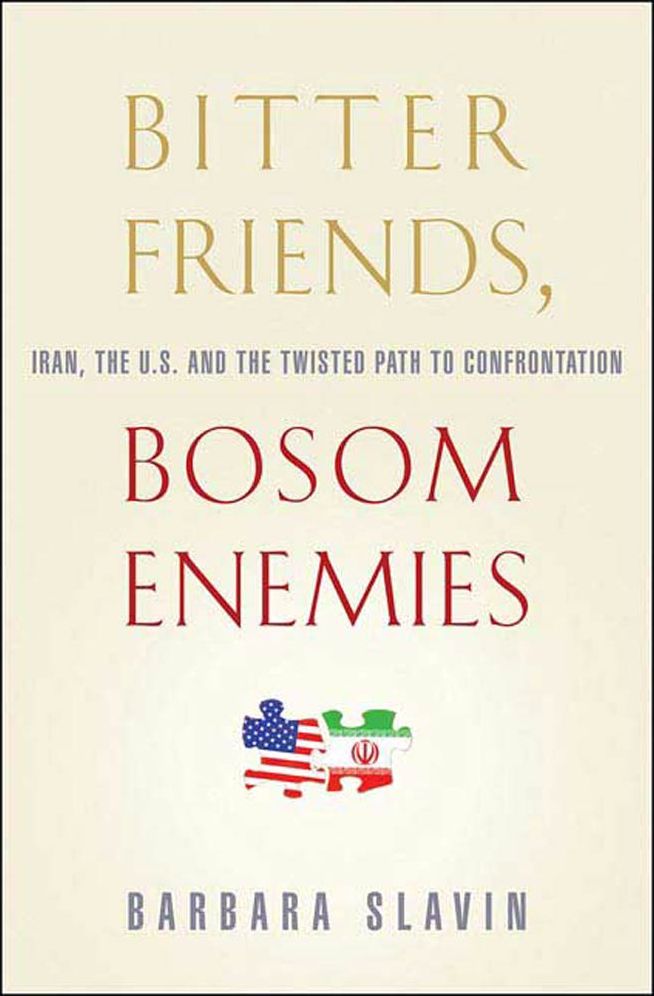 Bitter Friends, Bosom Enemies: Iran, the U.S., and the Twisted Path to Confrontation