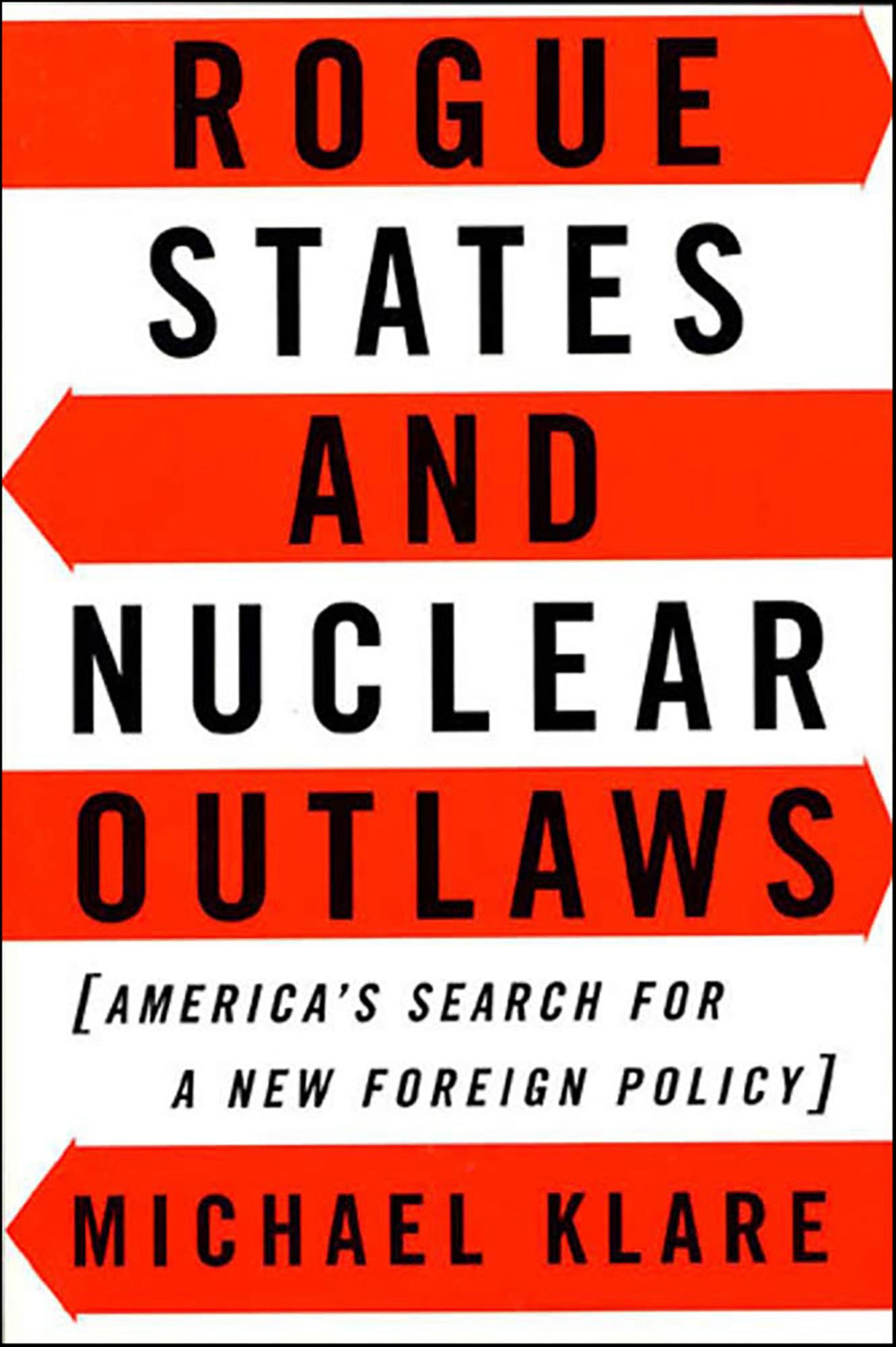 Rogue States and Nuclear Outlaws: America's Search for a New Foreign Policy