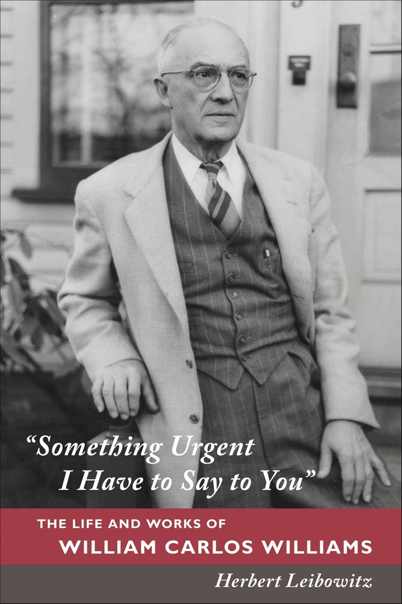 "Something Urgent I Have to Say to You": The Life and Works of William Carlos Williams