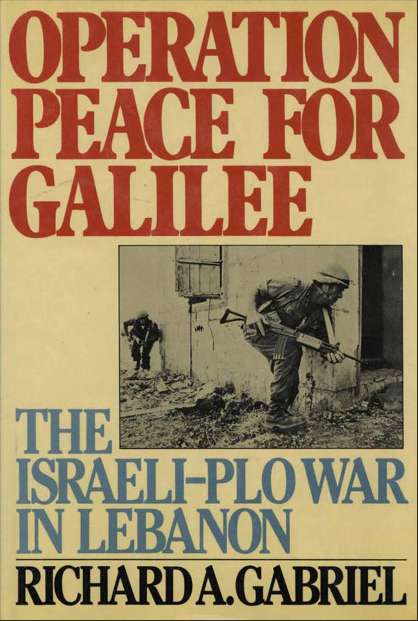 Operation Peace for Galilee: The Israeli-PLO War In Lebanon