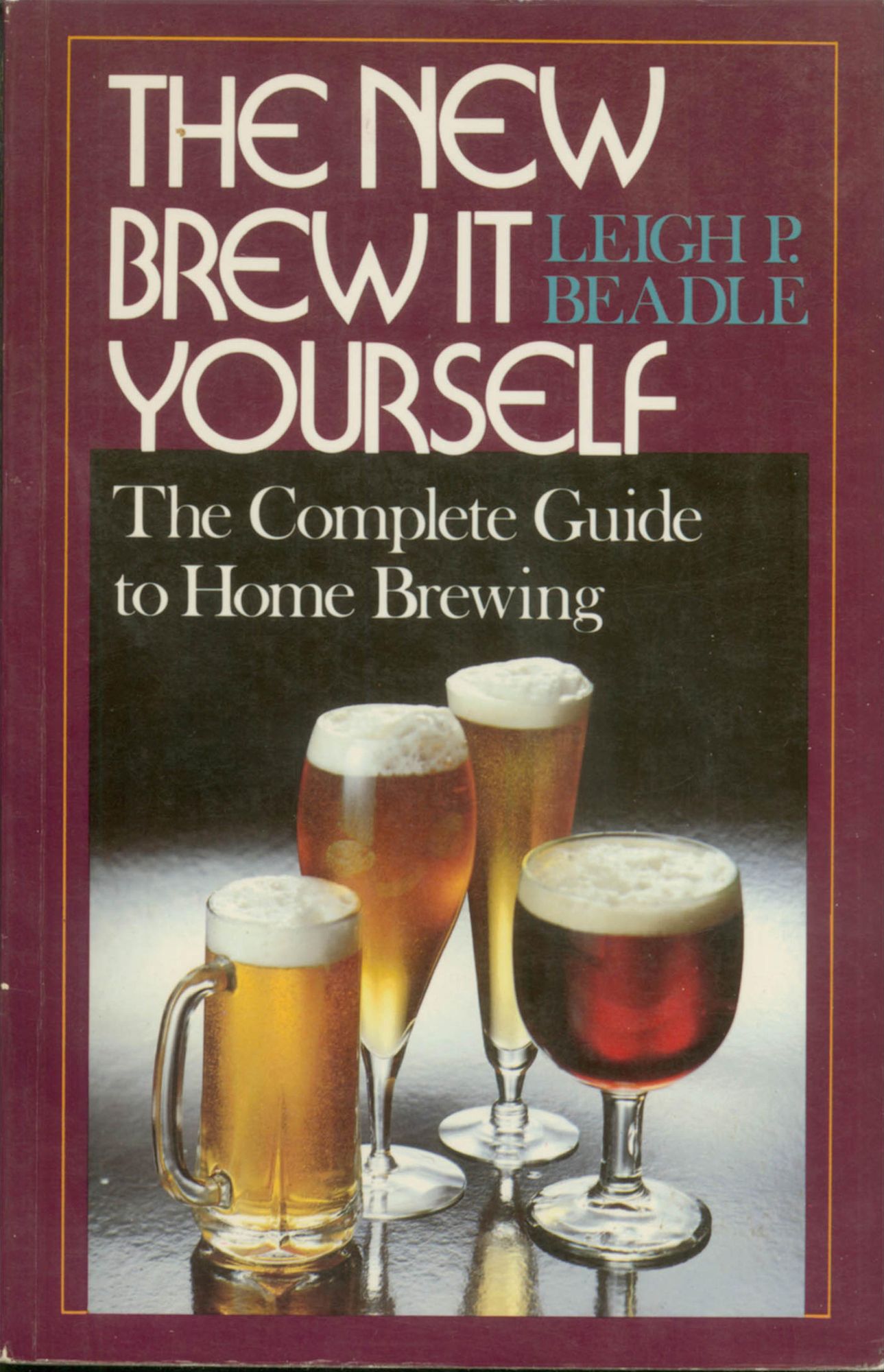 New Brew It Yourself: The Complete Guide to Home Brewing