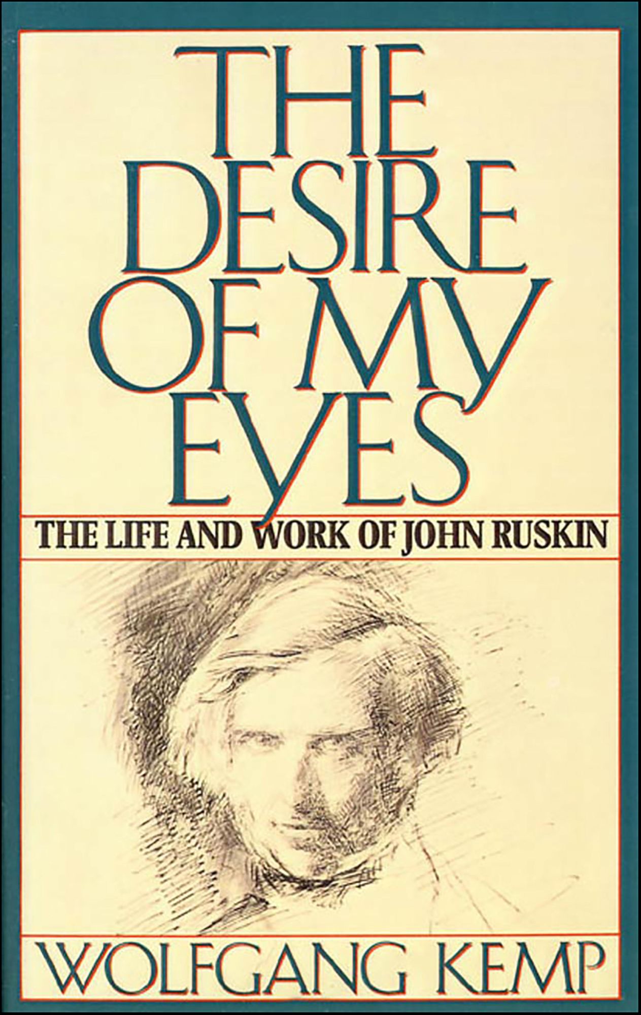 The Desire of My Eyes: The Life and Work of John Ruskin