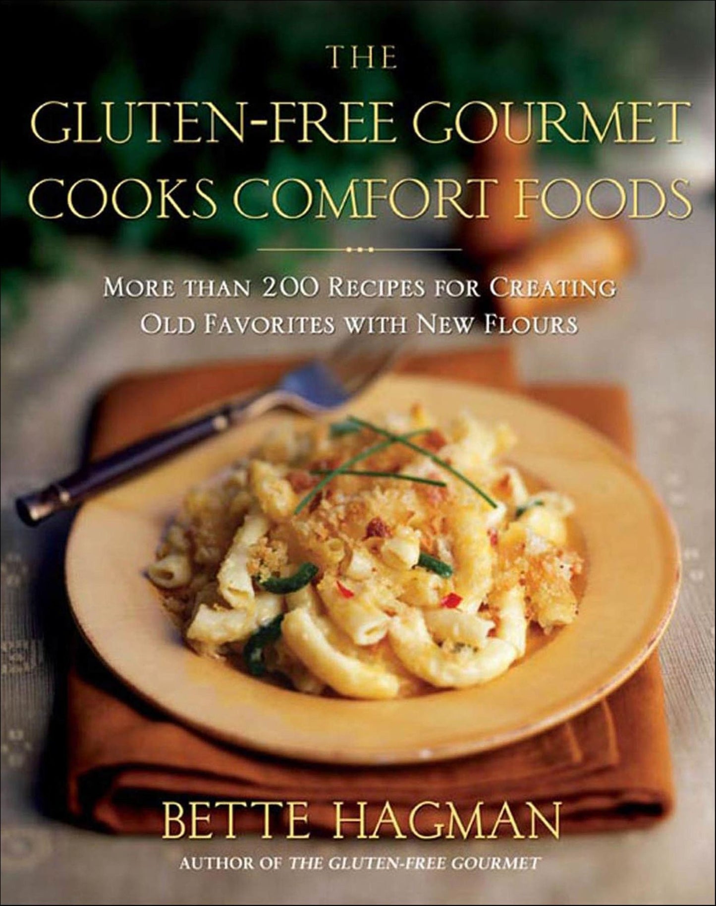 The Gluten-Free Gourmet Cooks Comfort Foods: More than 200 Recipes for Creating Old Favorites with New Flours
