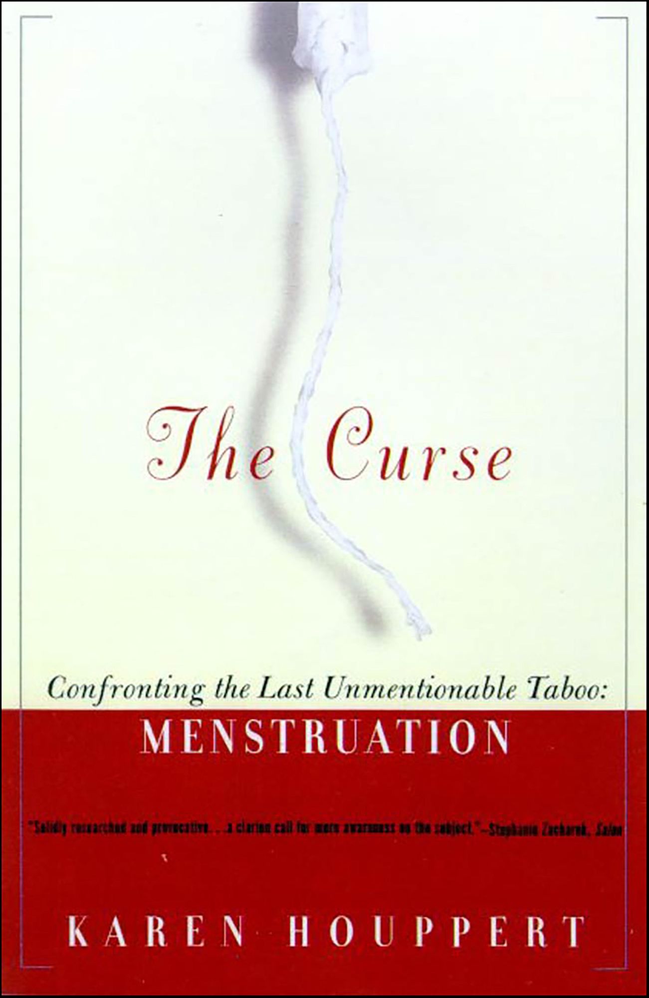 The Curse: Confronting the Last Unmentionable Taboo: Menstruation