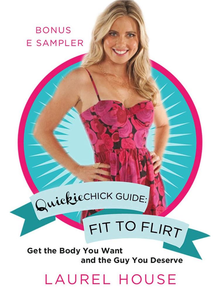 QuickieChick Guide: Fit to Flirt: Get the Body You Want and the Guy You Deserve