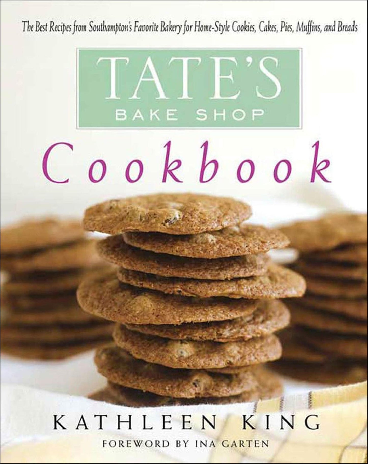 Tate's Bake Shop Cookbook: The Best Recipes from Southampton's Favorite Bakery for Home-Style Cookies, Cakes, Pies, Muffins, and Breads