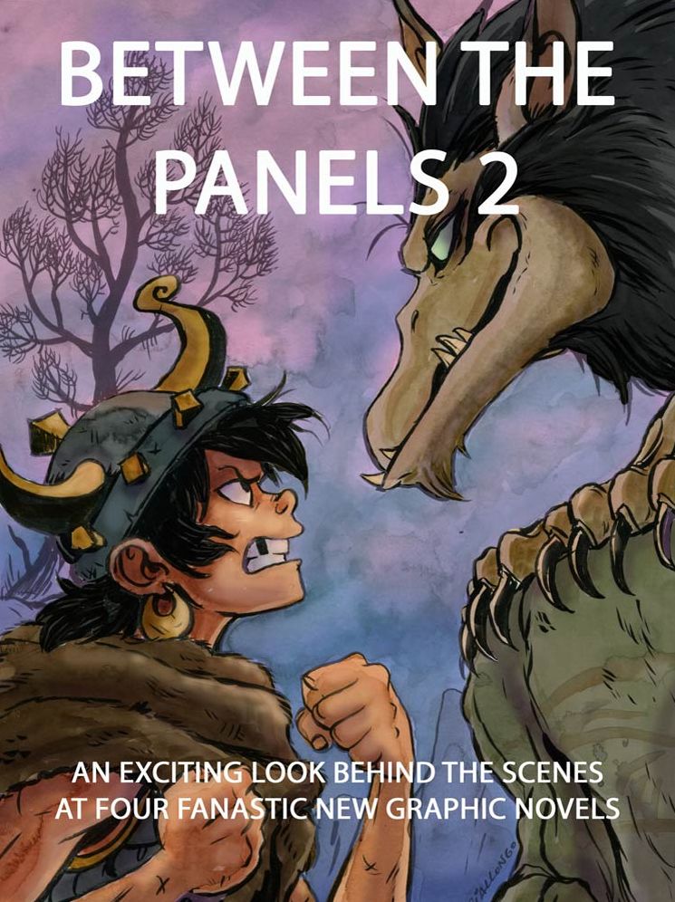 Between the Panels 2: An Exciting Look Behind the Scenes at Four Fantastic New Graphic Novels