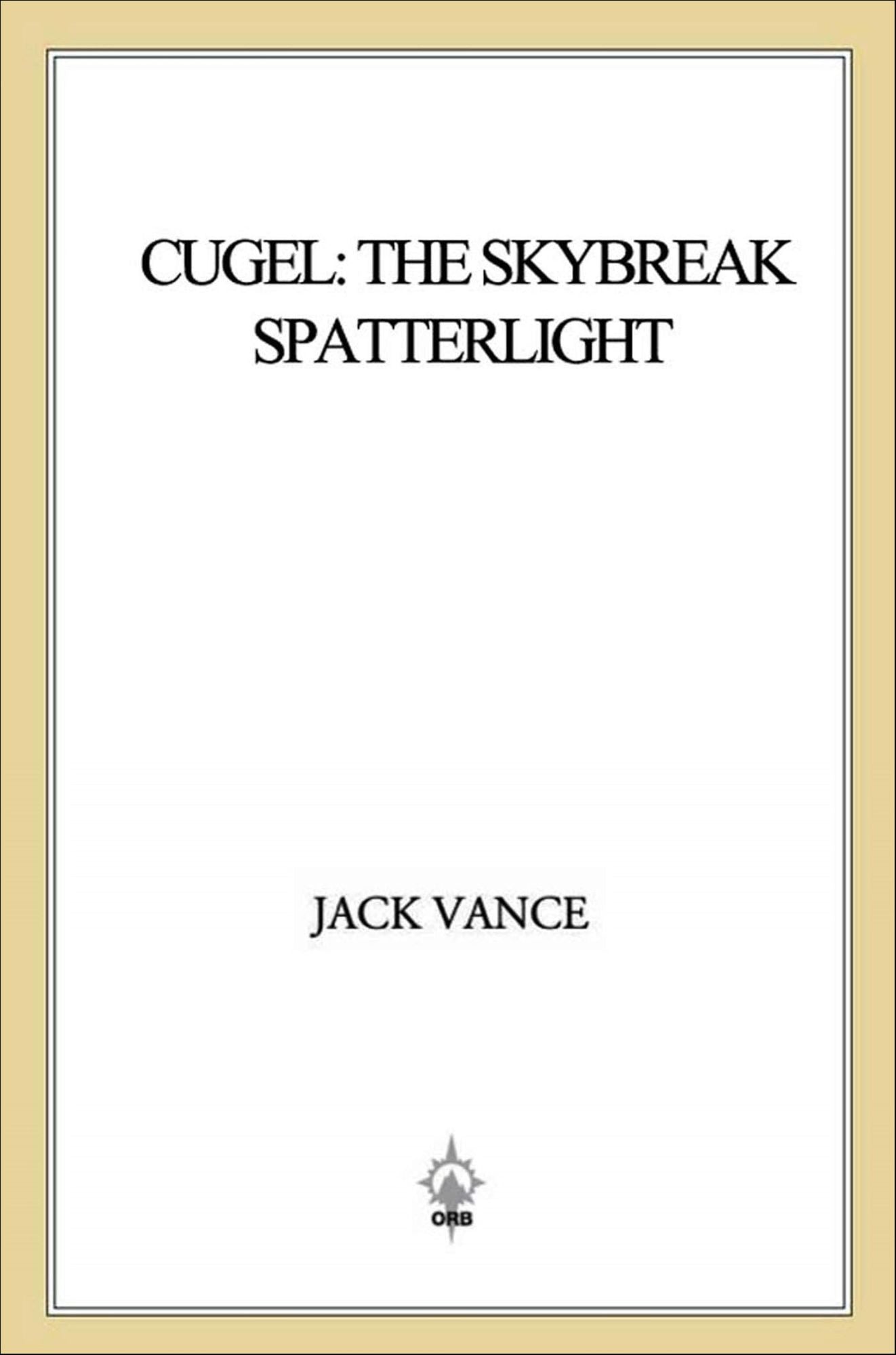 Cugel: The Skybreak Spatterlight: (previously titled Cugel's Saga)
