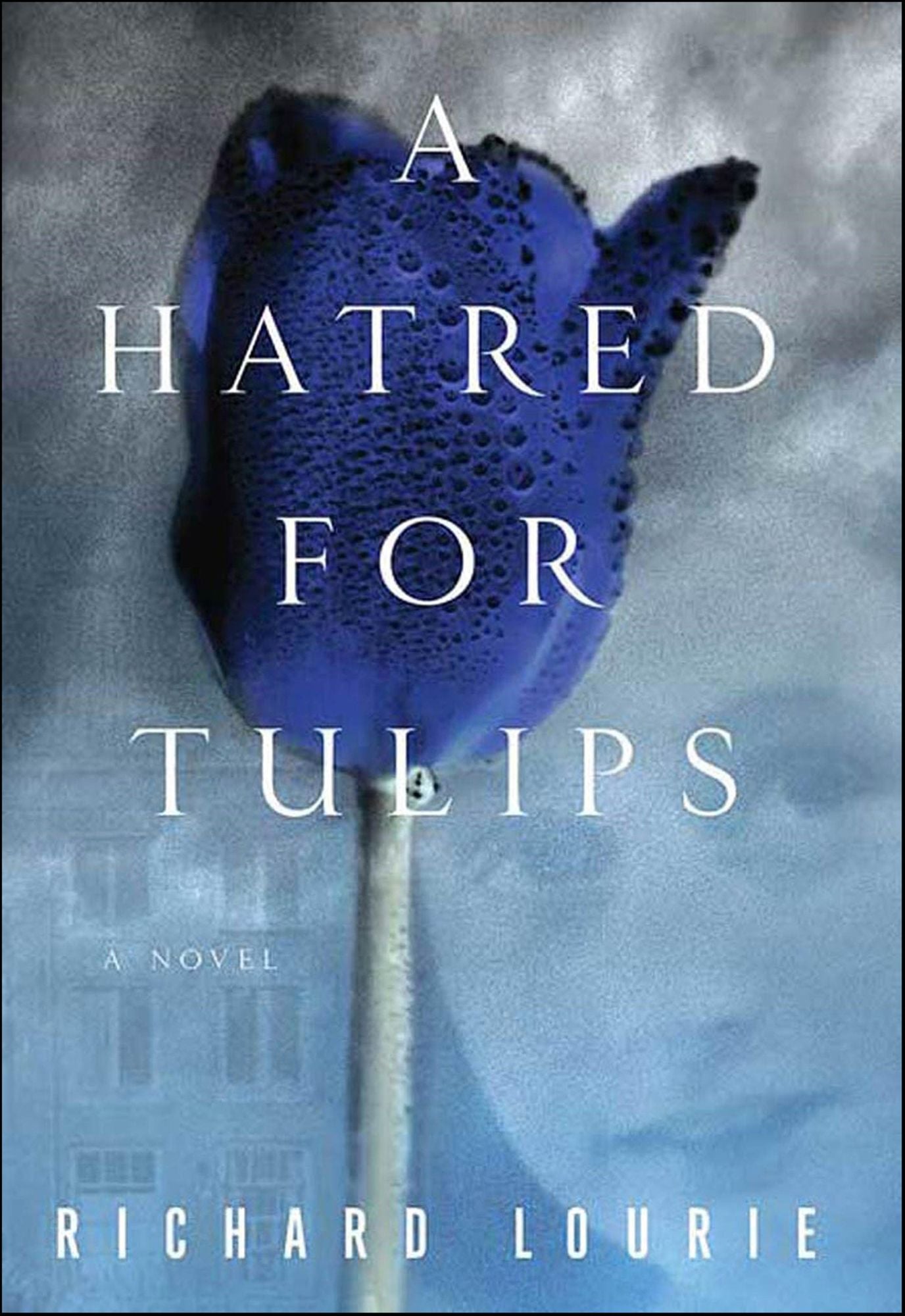 A Hatred for Tulips: A Novel