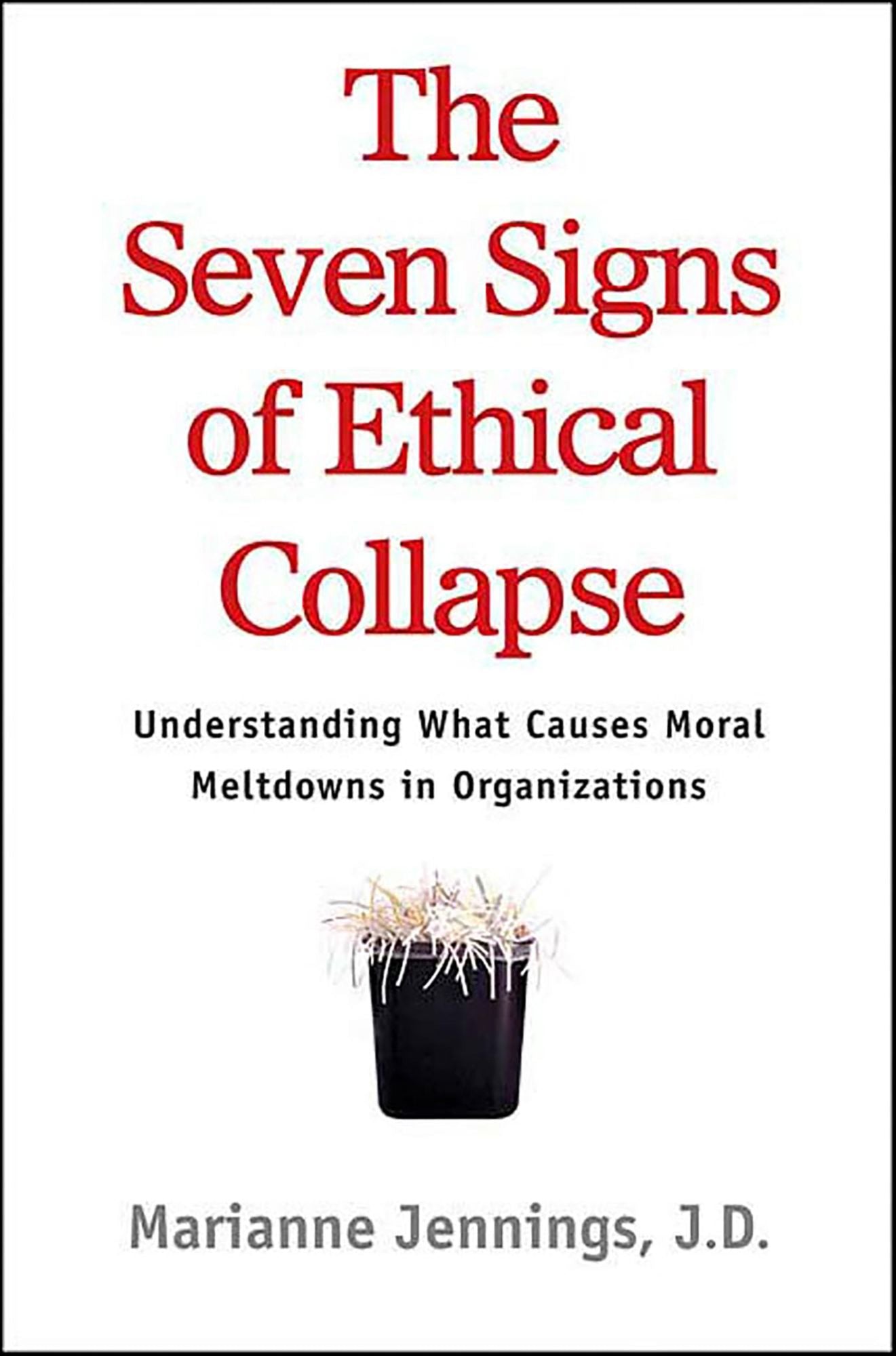The Seven Signs of Ethical Collapse: How to Spot Moral Meltdowns in Companies... Before It's Too Late