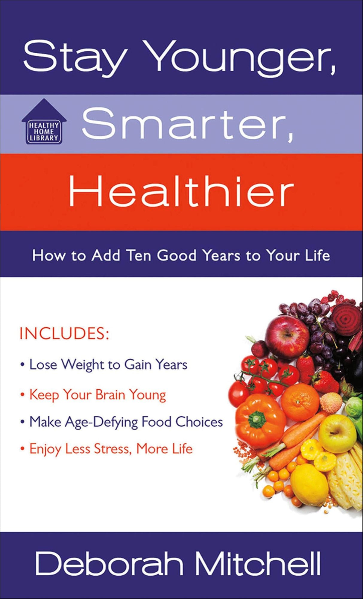 Stay Younger, Smarter, Healthier: How to Add 10 Good Years to Your Life