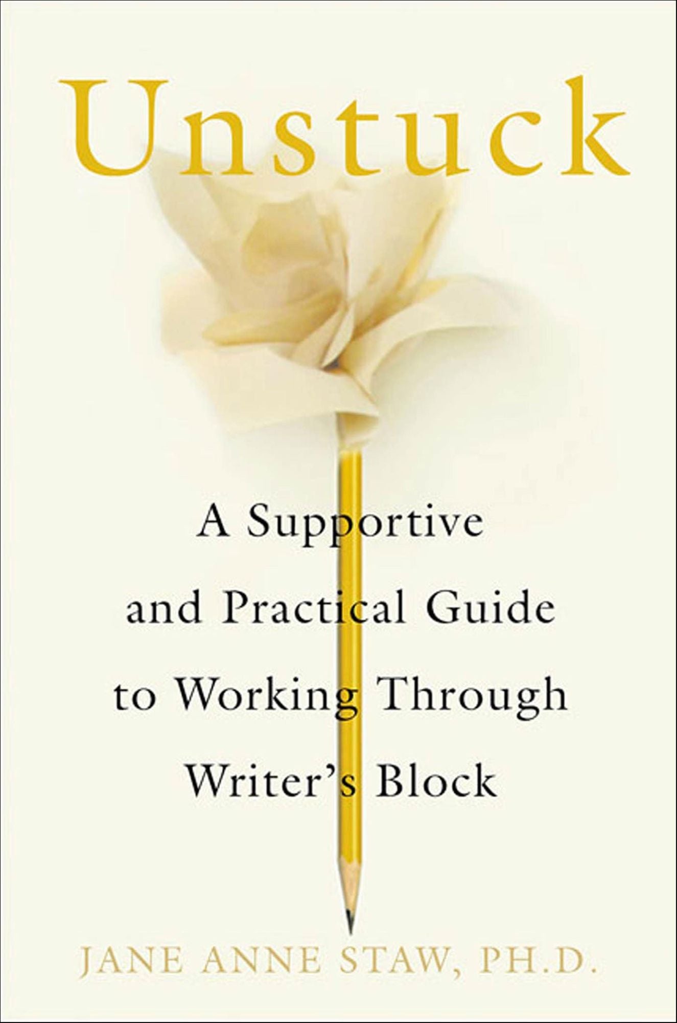 Unstuck: A Supportive and Practical Guide to Working Through Writer's Block