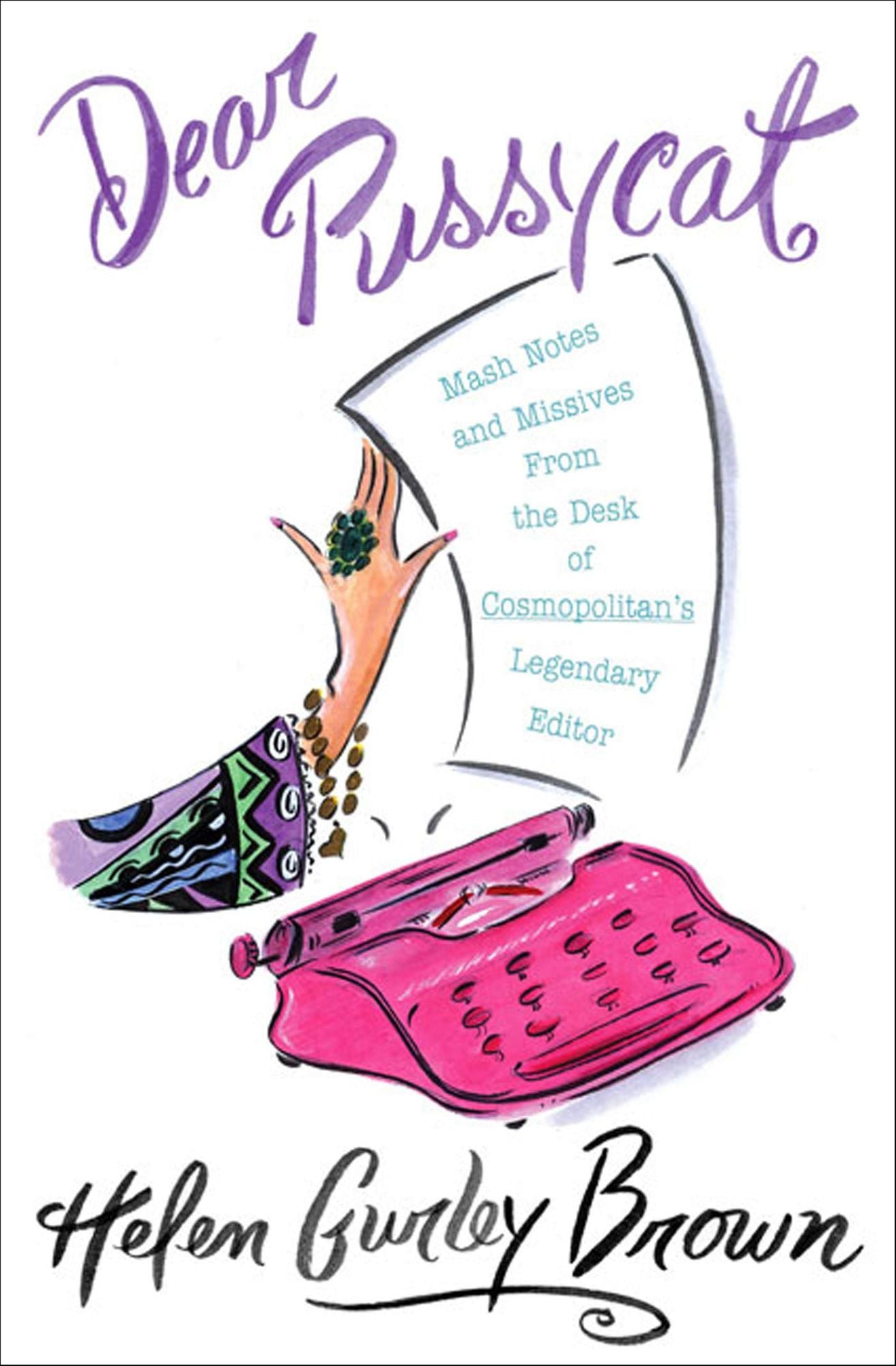 Dear Pussycat: Mash Notes and Missives from the Desk of Cosmopolitan's Legendary Editor