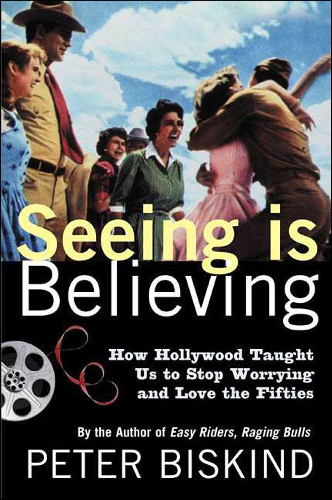 Seeing Is Believing: How Hollywood Taught Us to Stop Worrying and Love the Fifties