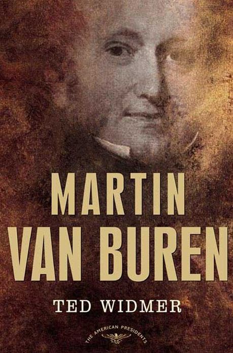 Martin Van Buren: The American Presidents Series: The 8th President, 1837-1841