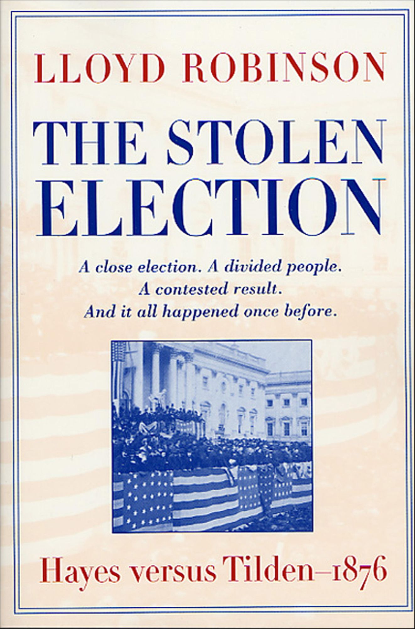 The Stolen Election: Hayes Versus Tilden - 1876