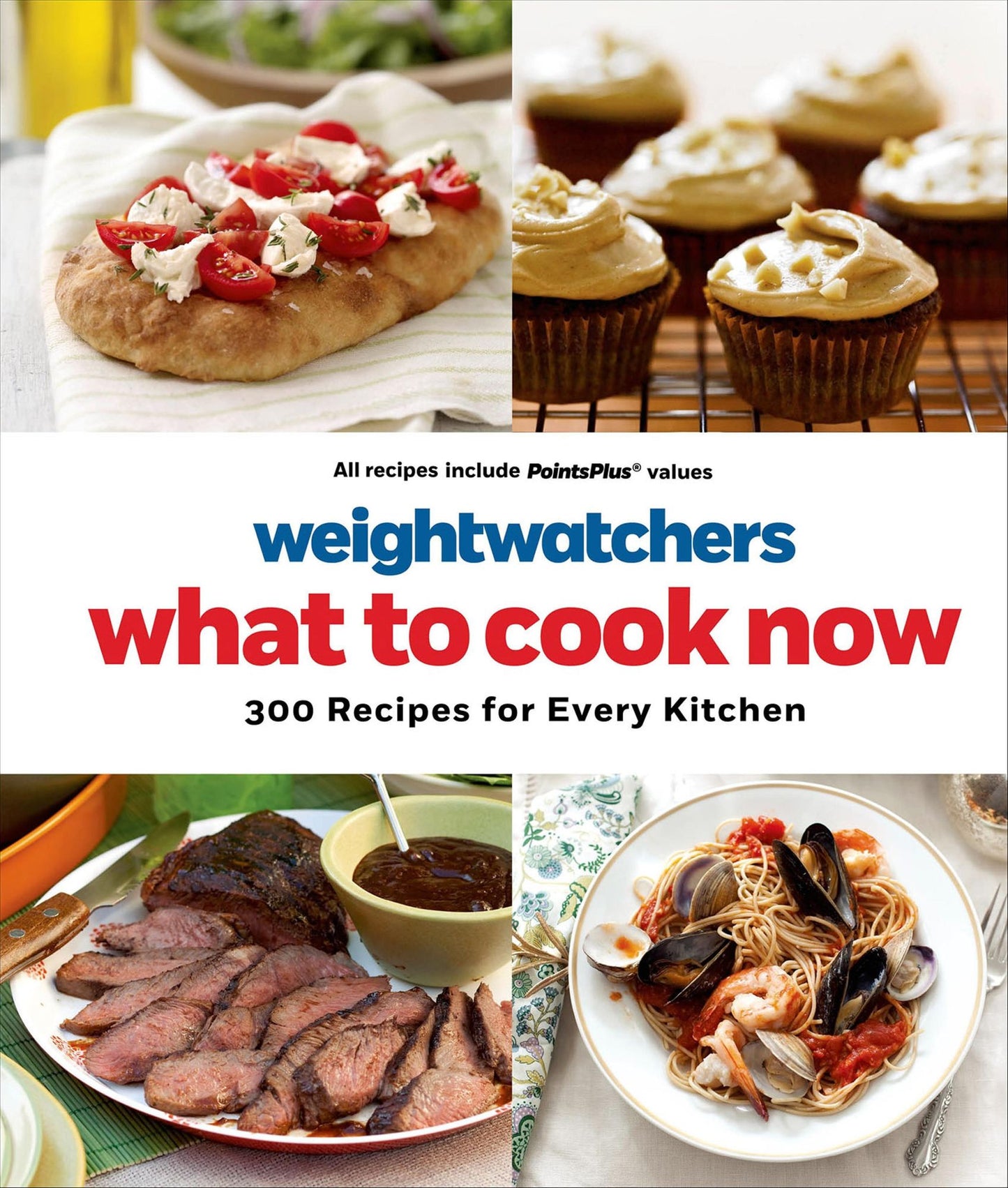 WeightWatchers: What to Cook Now: 300 Recipes for Every Kitchen
