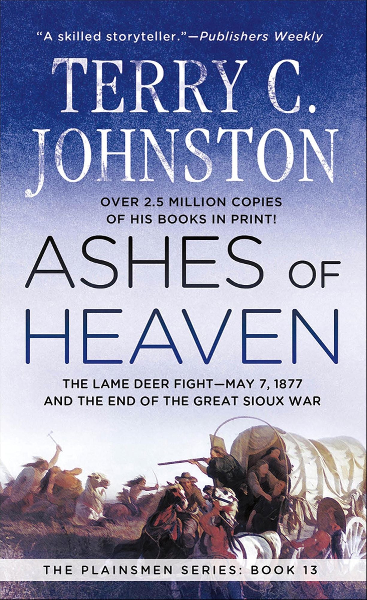 Ashes of Heaven: The Lame Deer Fight - May 7,1877 and the End of the Great Sioux War
