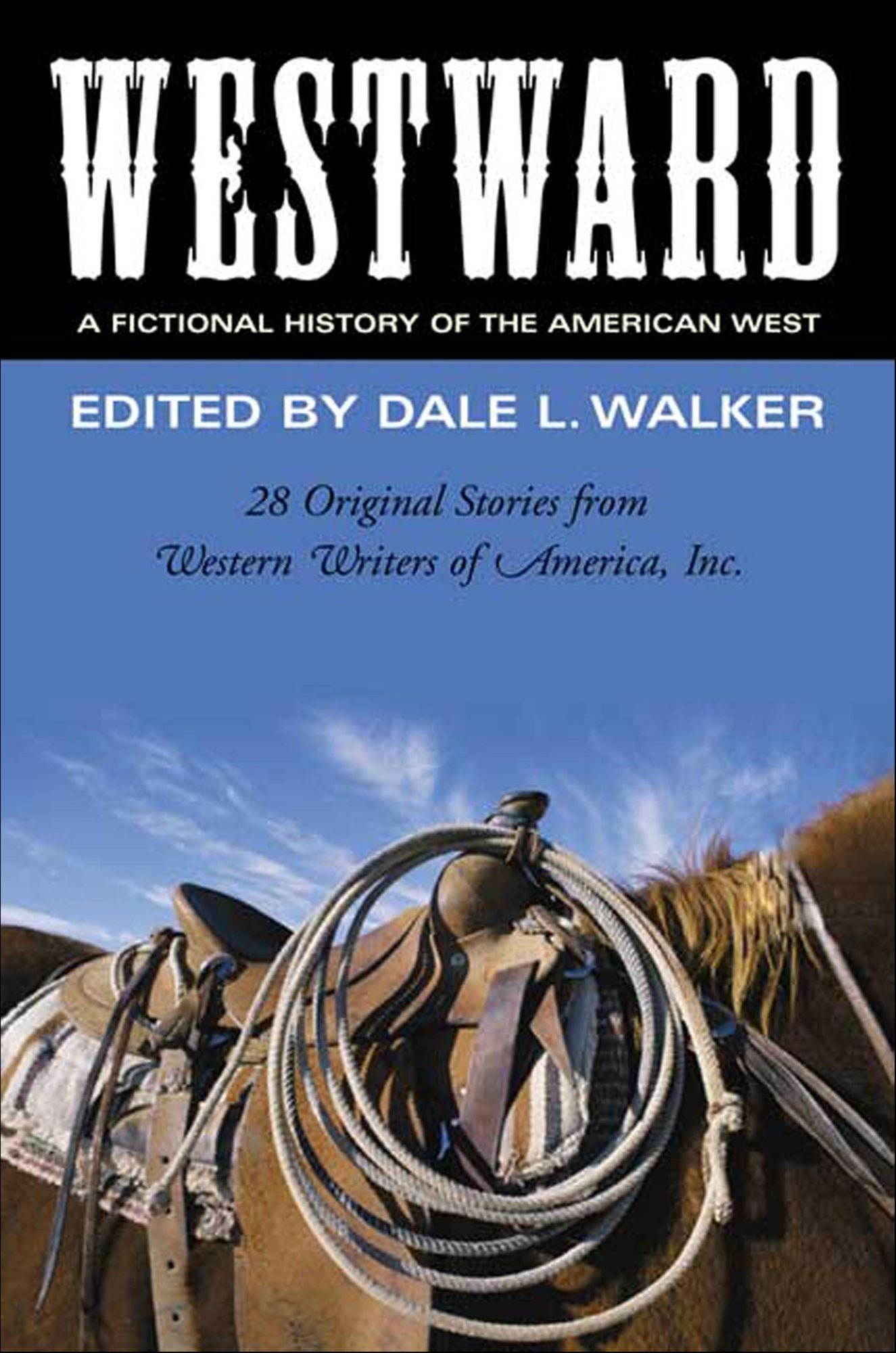 Westward: A Fictional History of the American West: 28 Original Stories Celebrating the 50th Anniversary of Western Writers of America