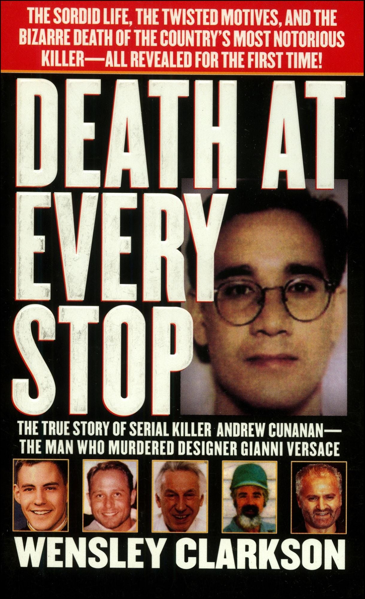 Death at Every Stop: The True Story of Serial Killer Andrew Cunanan - The Man Who Murdered Designed Gianni Versace