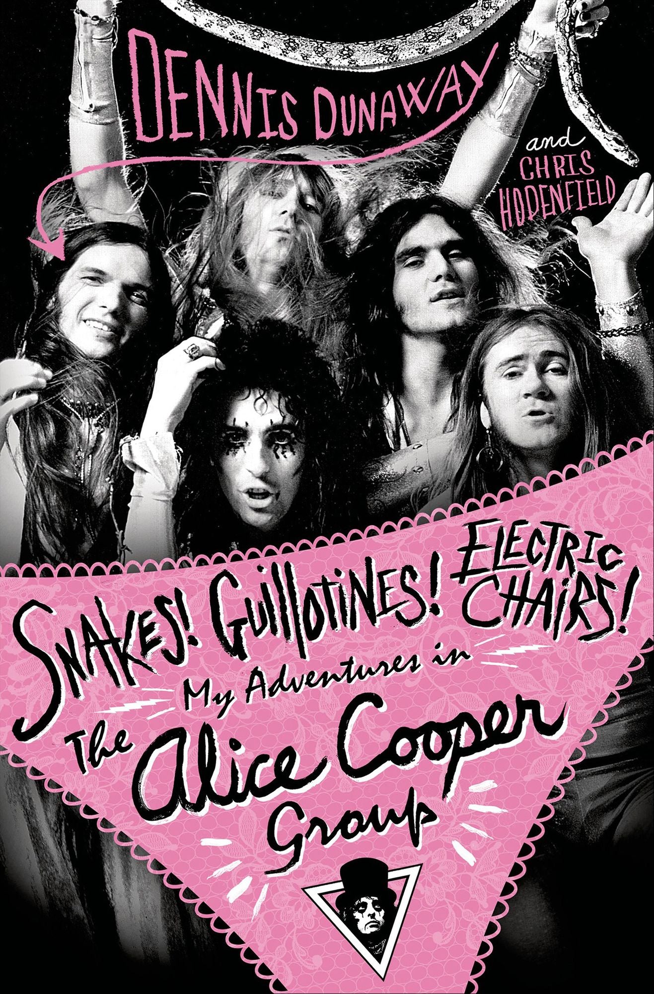 Snakes! Guillotines! Electric Chairs!: My Adventures in The Alice Cooper Group