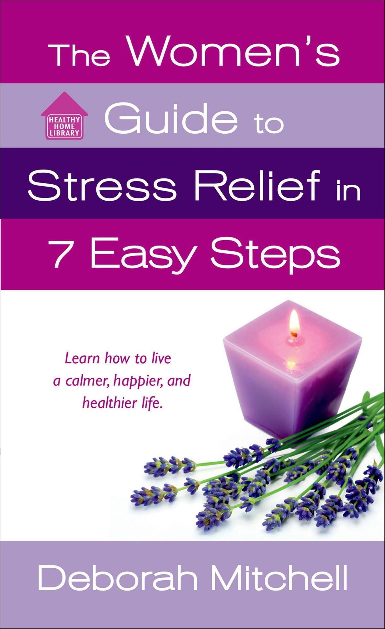 The Women's Guide to Stress Relief in 7 Easy Steps: Learn How to Live a Calmer, Happier, and Healthier Life