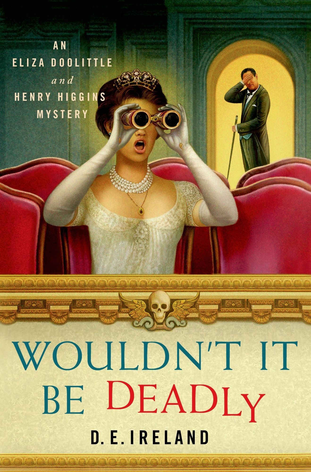 Wouldn't It Be Deadly: An Eliza Doolittle and Henry Higgins Mystery