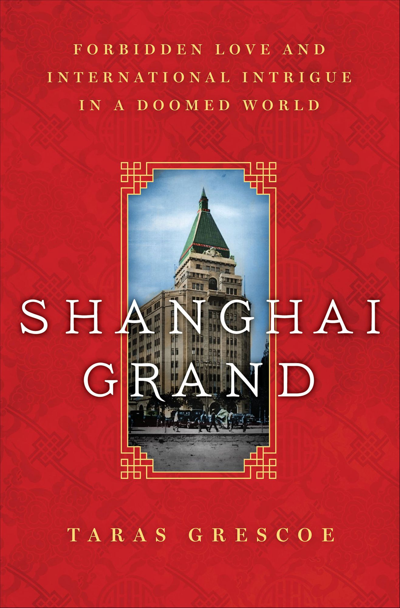 Shanghai Grand: Forbidden Love and International Intrigue in a Doomed World