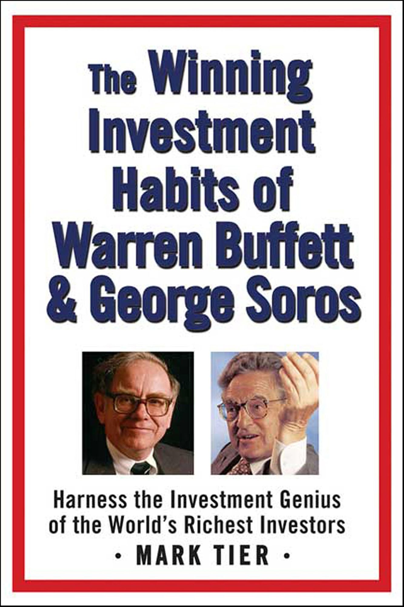 The Winning Investment Habits of Warren Buffett & George Soros: Harness the Investment Genius of the World's Richest Investors